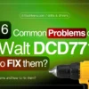 common-dewalt-dcd771-problems-and-how-to-fix-them